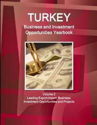 Turkey Business and Investment Opportunities Yearbook Volume 2 Leading Export-Import, Business, Investment Opportunities and Projects