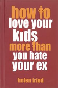 How To Love Your Kids More Than You Hate Your Ex