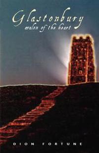 Glastonbury: Avalon of the Heart