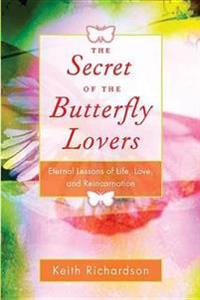 Secret of the butterfly lovers - a true story of reincarnation and the ques