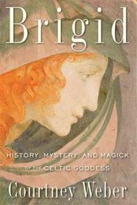 Brigid - history, mystery, and magick of the celtic goddess