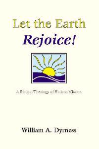 Let the Earth Rejoice: A Biblical Theology of Holistic Mission