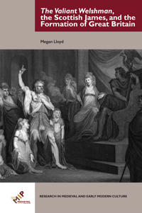 The Valiant Welshman, the Scottish James, and the Formation of Great Britain