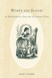 Women and Slavery in Nineteenth-Century Colonial Cuba
