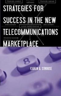 Strategies for Success in the New Telecommunications Marketplace