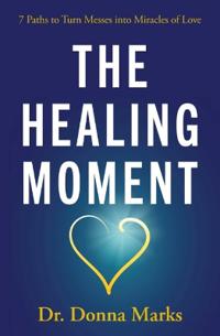 Healing Moment : 7 Paths to Turn Messes into Miracles