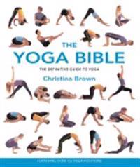 Yoga Bible: The Definitive Guide To Yoga
