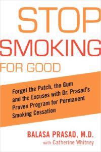 Stop Smoking for Good: Forget the Patch, the Gum, and the Excuses with Dr. Prasad's Proven Program for Permanent Smoking Cessation