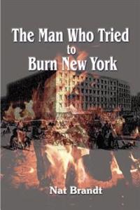 The Man Who Tried to Burn New York