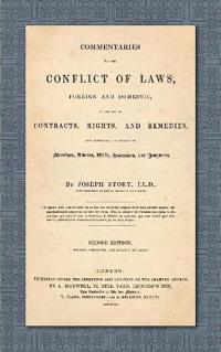 Commentaries on the Conflict of Laws, Foreign and Domestic, in Regard to Contracts, Rights, and Remedies, and Especially in Regard to Marriages, Divorces, Wills, Successions, and Judgments. Second Edition. Revised, Corrected and Greatly Enlarged (1841)