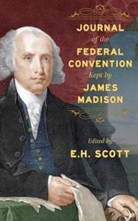 Bokomslag for "Journal of the Federal Convention Kept by James Madison"