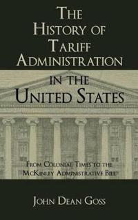 Bokomslag för "The History of Tariff Administration in the United States"