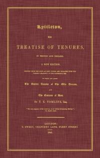 Lyttleton, His Treatise of Tenures, in French and English. a New Edition, Printed from the Most Ancient Copies, and Collated with the Various Readings