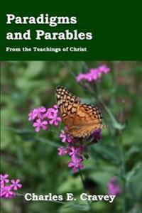 Paradigms And Parables: From The Teachings Of Christ