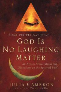 God Is No Laughing Matter: An Artist's Observations and Objections on the Spiritual Path