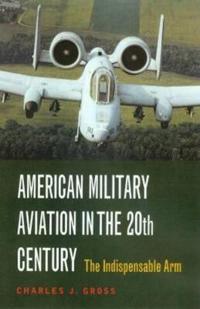 American Military Aviation in the 20th Century