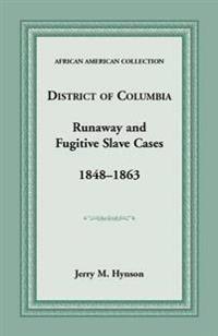 District of Columbia Runaway and Fugitive Slave Cases, 1848-1863