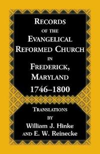Records Of The Evangelical Reformed Church In Frederick, Maryland 1746-1800