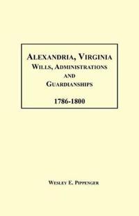 Alexandria, Virginia Wills, Administrations and Guardianships, 1786-1800
