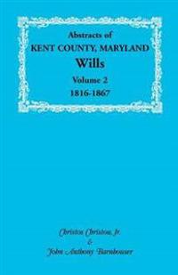Abstracts of Kent County, Maryland Wills. Volume 2