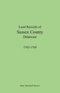 Land Records of Sussex County, Delaware, 1763-1769