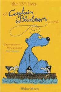 The 13 1/2 Lives of Captain Blue Bear: Zamonia Book One