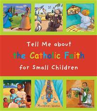 Tell Me about the Catholic Faith for Small Children