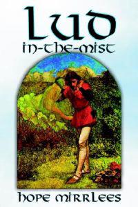 Bokomslag för "Lud-In-The-Mist by Hope Mirrlees, Fiction, Epic Poetry, Classics"