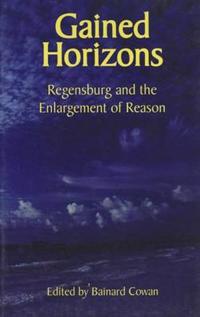 Gained Horizons – Regensburg and the Enlargement of Reason