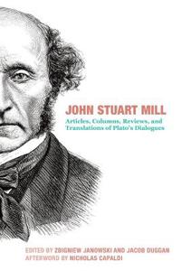 John Stuart Mill – Articles, Columns, Reviews and Translations of Plato`s Dialogues