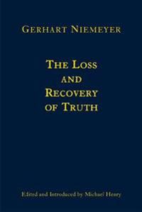 The Loss and Recovery of Truth – Selected Writings of Gerhart Niemeyer