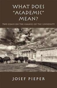 Bokomslag for "What Does "Academic" Mean? – Two Essays on the Chances of the University Today"
