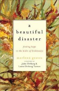 A Beautiful Disaster – Finding Hope in the Midst of Brokenness