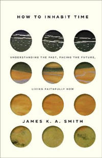 How to Inhabit Time – Understanding the Past, Facing the Future, Living Faithfully Now