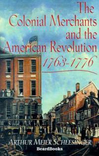 The Colonial Merchants and the American Revolution, 1763-1776