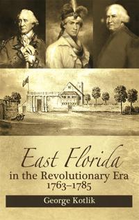 Bokomslag för "East Florida in the Revolutionary Era, 1763–1785"