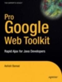 Pro Google Web Toolkit: Rapid Ajax for Java Developers
