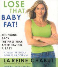 Lose That Baby Fat!: Bouncing Back the First Year After Having a Baby--A Mom Friendly Fitness Program