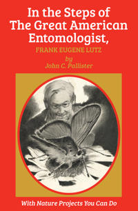 In the Steps of The Great American Entomologist, Frank Eugene Lutz