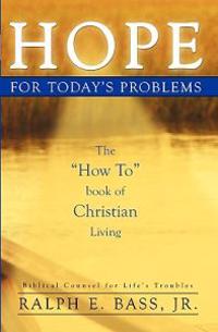 Hope: For Today's Problems: The How To Book Of Christian Living