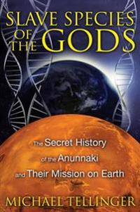 Slave species of the gods - the secret history of the anunnaki and their mi
