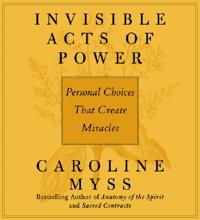 Invisible Acts of Power: Personal Choices That Create Miracles