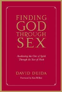 Finding God Through Sex: Awakening the One of Spirit Through the Two of Flesh