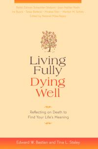 Living Fully, Dying Well: Reflecting on Death to Find Your Life's Meaning