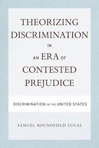 Theorizing Discrimination in an Era of Contested Prejudice