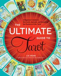Ultimate guide to tarot - a beginners guide to the cards, spreads, and reve
