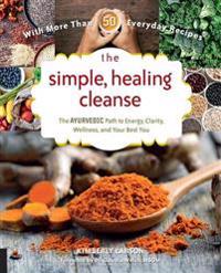 Simple, healing cleanse - the ayurvedic path to energy, clarity, wellness,