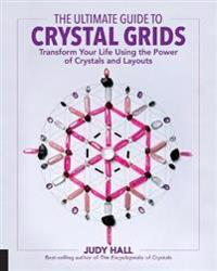 Ultimate guide to crystal grids - transform your life using the power of cr