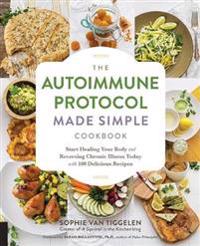 Autoimmune protocol made simple cookbook - start healing your body and reve