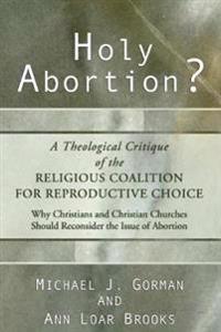 Bokomslag för "Holy Abortion? A Theological Critique of the Religious Coalition for Reproductive Choice"